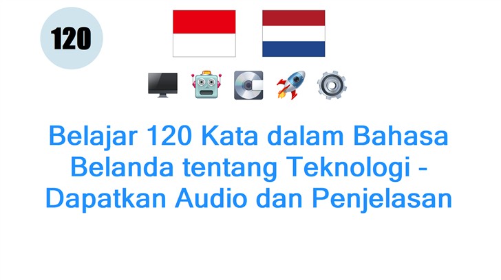 Belajar 120 Kata dalam Bahasa Belanda tentang Teknologi - Dapatkan Audio dan Penjelasan